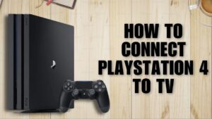 How to Connect Your PS4 to a TV